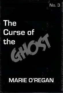 The Curse of the Ghost, by Marie O'Regan