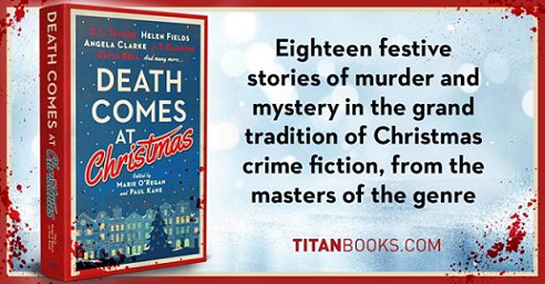 banner image showing a copy of Death Comes at Christmas, edited by Marie O'Regan and Paul Kane, against a blue and white background with red borders. Blood spatters the corners of the image. Text reads; Eighteen festive stories of murder and mystery in the grand tradition of Christmas crime fiction, from the masters of the genre TITANBOOKS.COM