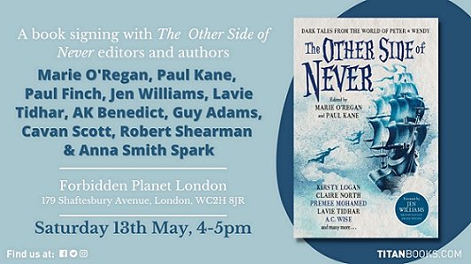 Titan Books advertisement for Forbidden Planet signing on 13th May 2023 for The Other Side of Never, edited by Marie O'Regan and Paul Kane. Featuring: Marie O'Regan, Paul Kane, Paul Finch, Jen Williams, Lavie Tidhar, AK Benedict, Guy Adams, Cavan Scott, Robert Shearman and Anna Smith Spark