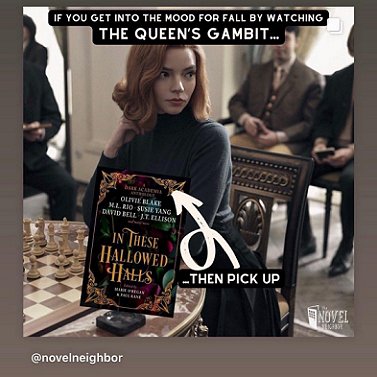 still photograph from the programme The Queen's Gambit, showing Ana Taylor-Joy sitting in front of a chessboard looking to one side, several people sat behind her. A copy of In These Hallowed Halls, edited by Marie O'Regan and Paul Kane, is superimposed on this. Text reads If you get into the mood for fall by watching The Queen's Gambit, then pick up In These Hallowed Halls. @novelneighbor