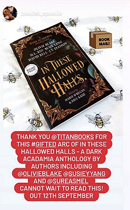Screenshot of a copy of In These Hallowed Halls, edited by Marie O'Regan and Paul Kane, on a white background decorated with bees. Text reads Thank you @titanbooks for this #gifted arc of in these hallowed halls - a dark academia anthology by authors including @olivieblake @susieyyang and @sureasmel cannow wait to read this! Out 12th September