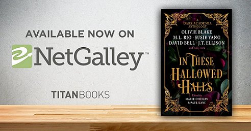 Image of In These Hallowed Halls, edited by Marie O'Regan and Paul Kane, standing on a pine bookshelf. Advert text reads Available now on NetGalley. Titan Books