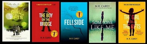Book covers: The Girl With All the Gifts, The Boy on the Bridge, Fellside, Someone Like Me, The Girl With All the Gifts. All books by M.R. Carey