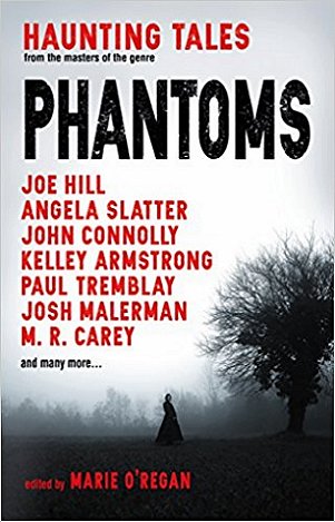 Phantoms: Haunting Tales from the masters of the genre, edited by Marie O'Regan