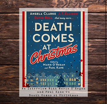 image of Death Comes at Christmas, edited by Marie O'Regan and Paul Kane, against a dark, wooden background. Text reads: An interview with Marie O'Regan and Paul Kane on Death Comes at Christmas