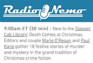 screenshot from Radio Nemo. Text reads: 9:00am ET (30 min): New ot the Sleeper Cab Library: Death Comes at Christmas. Editors and couple Marie O'Regan and Paul Kane gather 18 festive stories of murder and mystery in the grand tradition of Christmas crime fiction.