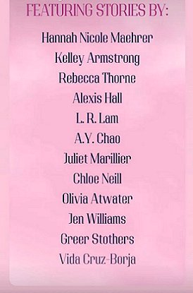 image with pale pink background. Text reads Featuring Stories by: Hannah Nicole Maehrer, Kelley Armstrong, Rebecca Thorne, Alexis Hall, L.R> Lam, A.Y. Chao, Juliet Marillier, Chloe Neill, Olivia Atwater, Jen Williams, Greer Stothers, Vida Cruz-Borja