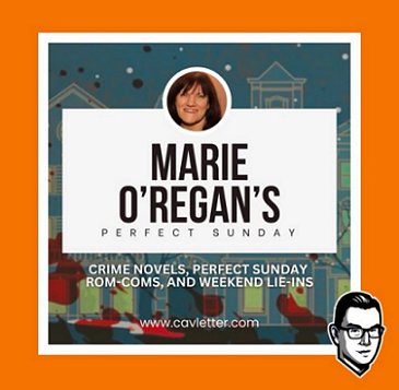 screenshot of Cavan Scott newsletter: Marie O'Regan's Perfect Sunday. Crime novels, perfect Sunday rom-coms, and weekend lie-ins